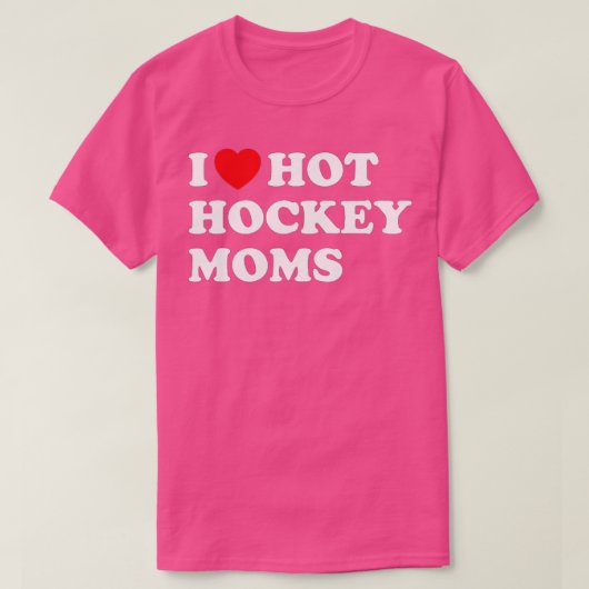 Funny Hockey I Love Hot Hockey Moms (1) T-shirt (Design voorkant)