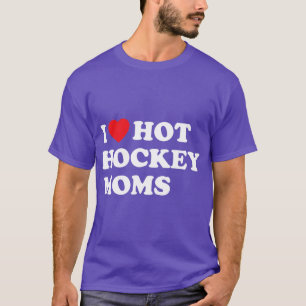 Funny Hockey I Love Hot Hockey Moms T-shirt