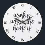 Funny Home Kantoor Cute Quote Brusscript Grote Klok<br><div class="desc">De grappige muurklok voor uw huis kantoor dat het werk is waar het huis in een zwart borstelmanuscript met schone romancijfers is.</div>
