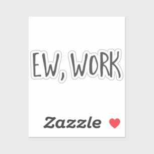 Funny home kantoor work citaten Ew, werk zwart wit Sticker