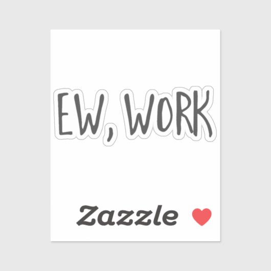 Funny home kantoor work citaten Ew, werk zwart wit Sticker (Vel)