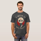 Funny Horror I Wish It Was Friday Serial Killer Ha T-shirt (Voorkant volledig)