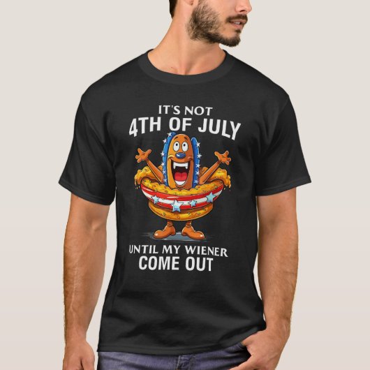 Funny Hotdog It's Not 4th of July Until My Wiener  T-shirt (Voorkant)