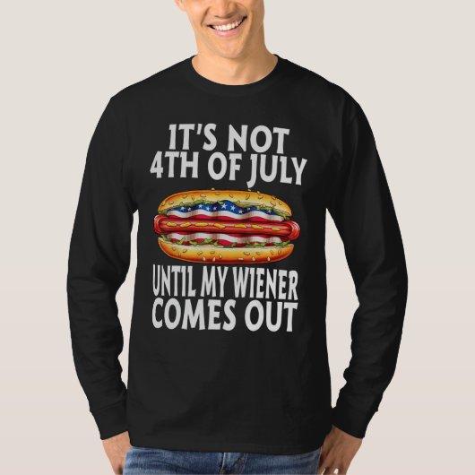 Funny Hotdog It's Not 4th of July Until My Wiener  T-shirt (Voorkant)