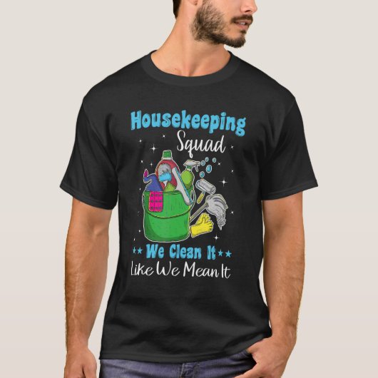 Funny Housekeeping Squad We Clean het alsof we het T-shirt (Voorkant)