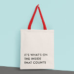 Funny Humor minimalist Modern Typografie Tote Bag<br><div class="desc">De canvas tas "Het is wat er aan de binnenkant telt" heeft een minimalistisch, modern design dat een speelse, grappige typografische uitspraak bevat. Het citaat is gedrukt in vetgedrukte, contrasterende letters op de voorkant van de tas en de eenvoudige, schone lijnen van de letters geven het een moderne, geavanceerde rand....</div>