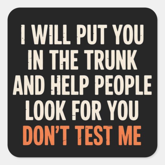 Funny Humor Quote I Will Put You in The Trunk  Vierkante Sticker (Voorkant)