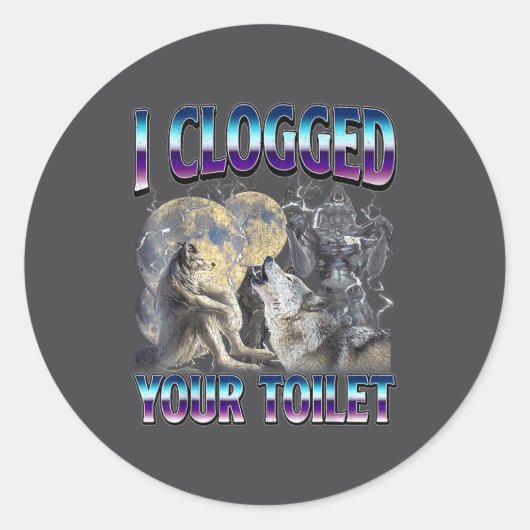 Funny Humor Saying I Clogged Your Toilet Wolf Meme Ronde Sticker (Voorkant)