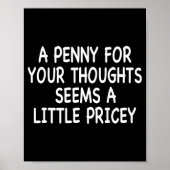 Funny Humor Saying, Penny For Your Thoughts Sarcas Poster (Voorkant)