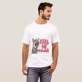 Funny Hungry Cat Feed Me Peasant Sarcastic Quote  T-shirt (Voorkant volledig)