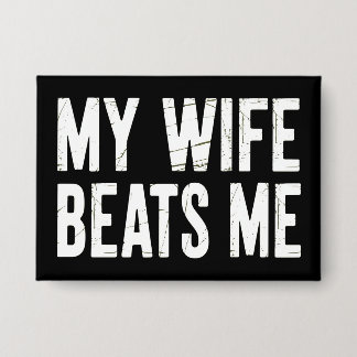 Funny Husband Birthday Sarcastic My Wife Beats Me  Button