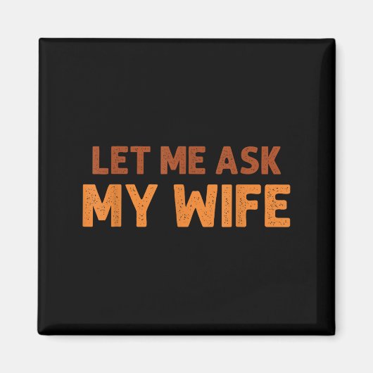 Funny Husband Let Me Ask My Wife Quote Humor  Magneet (Voorkant)