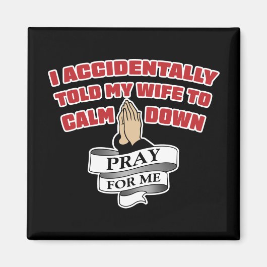 Funny Husband Quote - bid voor me Magnet (Voorkant)