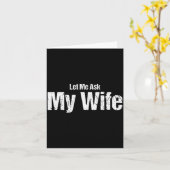 Funny Husband Saying Let Me Ask My Wife Humor Coup Kaart (Gele Bloem)