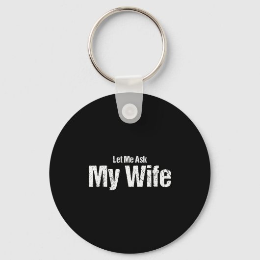 Funny Husband Saying Let Me Ask My Wife Humor Coup Sleutelhanger (Voorkant)