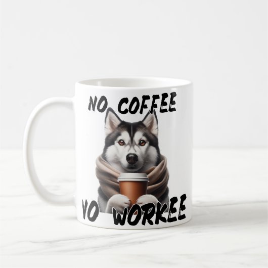 Funny Husky Dog Coffee Mok -Geen Coffee No Workee (Links)