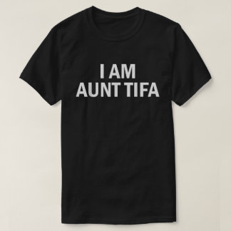 Funny I Am Aunt Tifa Political Meme Tee T-shirt