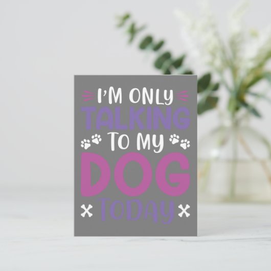 Funny I Am Only Talking To My Dog Today Briefkaart (Staand voorkant)