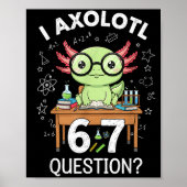 Funny I Axolotl 67 Questions Science Axolotl Boys  Poster (Voorkant)