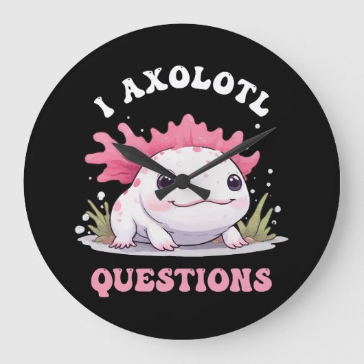 Funny I Axolotl Vragen Schattige Axolotls Kawaii Grote Klok (Voorkant)