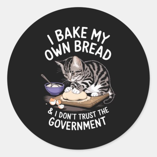 Funny I Bake My Own Bread And Dont Trust The Gove  Ronde Sticker (Voorkant)