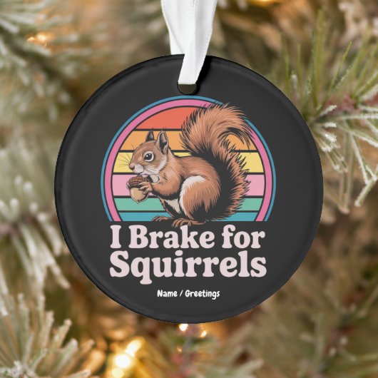 Funny I Brake For Squirrels Gift Animal Lovers Ornament (Boom)