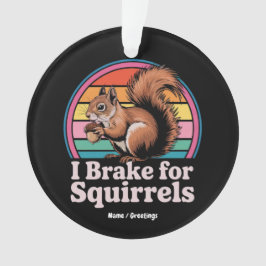 Funny I Brake For Squirrels Gift Animal Lovers Ornament