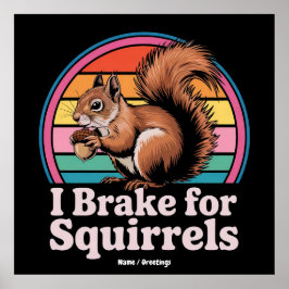 Funny I Brake For Squirrels Gift Animal Lovers Poster