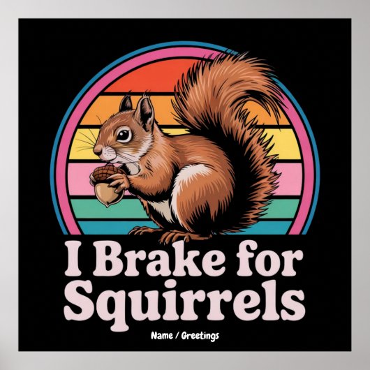 Funny I Brake For Squirrels Gift Animal Lovers Poster (Voorkant)
