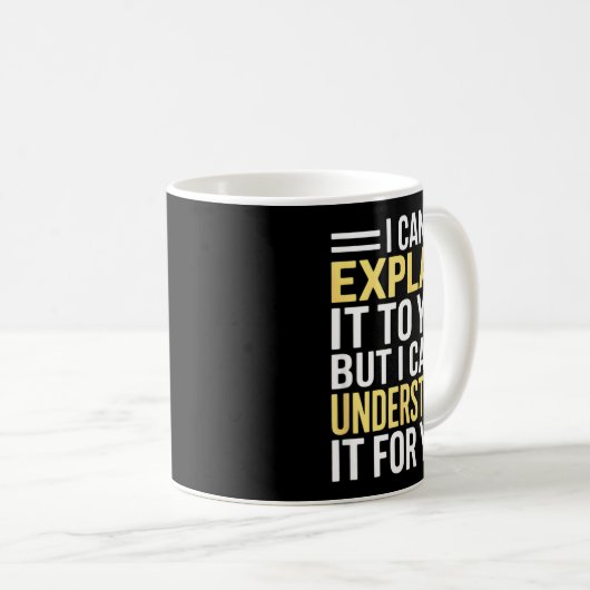 Funny I Can’t Explain It To You - Smart Gag Gift Koffiemok (Voorkant rechts)
