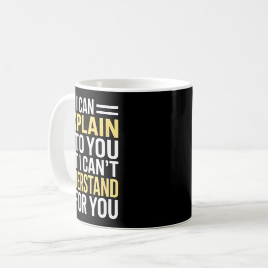 Funny I Can’t Explain It To You - Smart Gag Gift Koffiemok (Voorkant links)