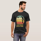 Funny I d Rather Be Golfing Quote Golf T-shirt (Voorkant volledig)