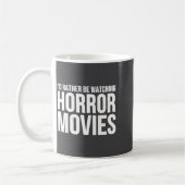 Funny I D Rather Be Watching Horror Movies  Koffiemok (Links)