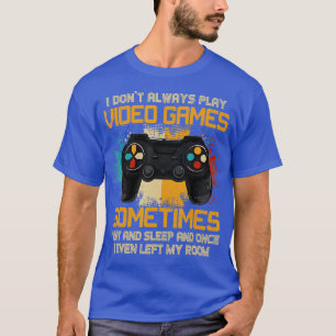 Funny I Don't Always Play Video Games Gift Boys n T-shirt