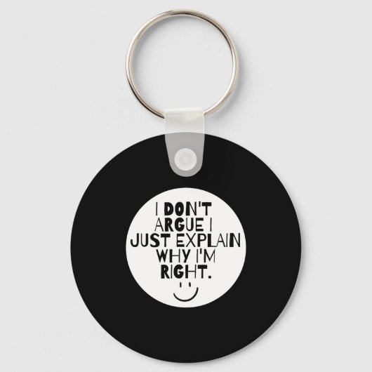 Funny I Dont Argue I Just Explain Why Im Right  Sleutelhanger (Voorkant)