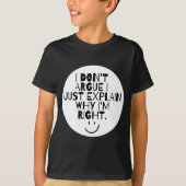 Funny I Dont Argue I Just Explain Why Im Right  T-shirt (Voorkant)