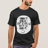 Funny I Dont Argue I Just Explain Why Im Right  T-shirt (Voorkant)
