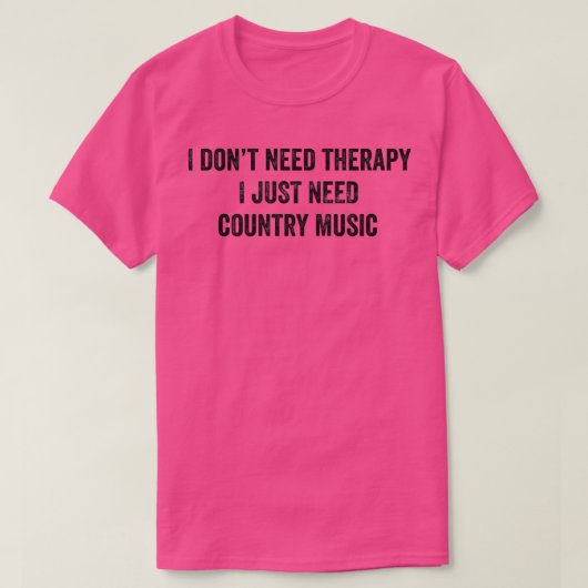 Funny I Don't Need Therapy I Just Need Country Mus T-shirt (Design voorkant)