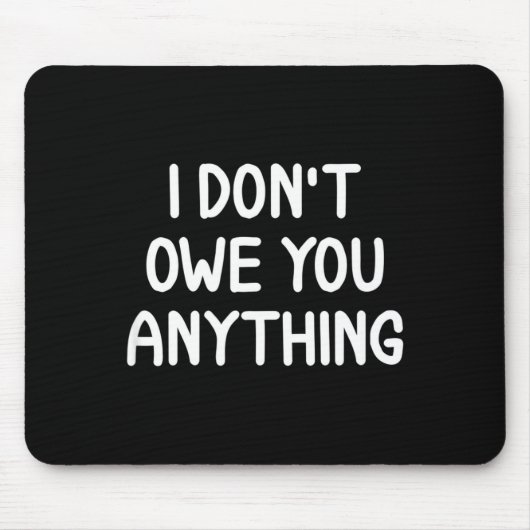 Funny, I Don't Owe You Anything, Joke Sarcastic Fa Muismat (Voorkant)