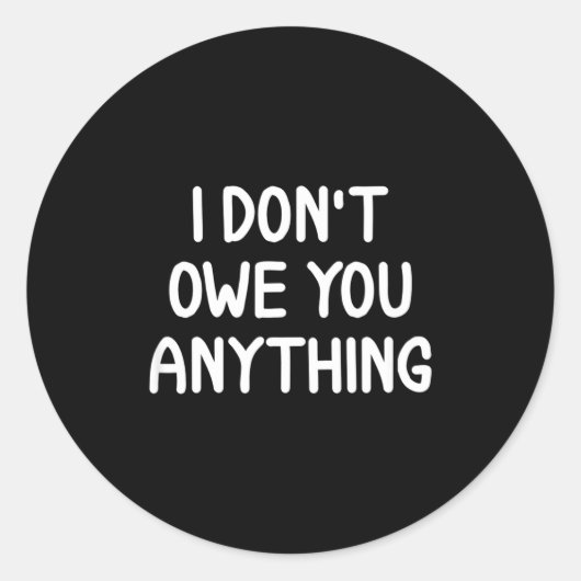 Funny, I Don't Owe You Anything, Joke Sarcastic Fa Ronde Sticker (Voorkant)