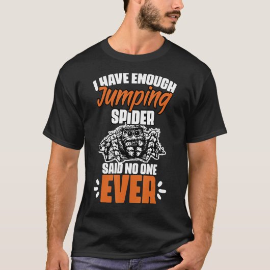 Funny I Have Enough Jumping Spider For Salticidae T-shirt (Voorkant)