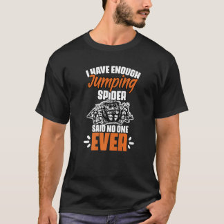 Funny I Have Enough Jumping Spider For Salticidae  T-shirt