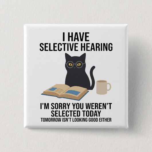 Funny I Have Selective Hearing You Werent cat joke Vierkante Button 5,1 Cm (Voorkant)