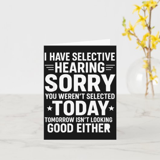Funny, I Have Selective Hearing You Werent Selecte Kaart (Gele Bloem)