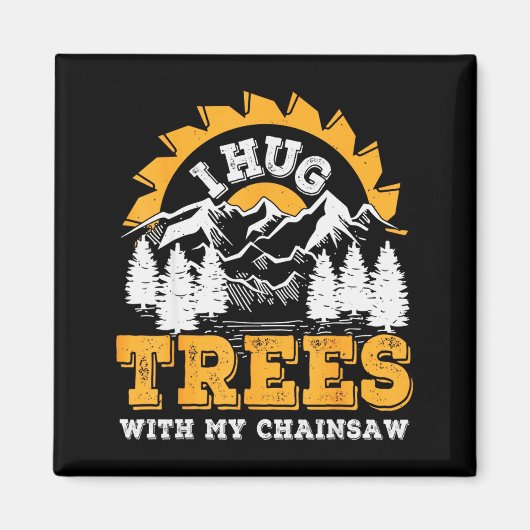 Funny I Hug Trees Chainsaw Logger Mountain Design  Magneet (Voorkant)