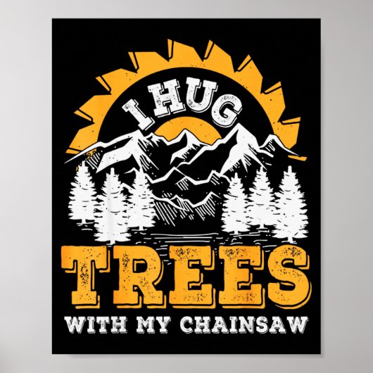 Funny I Hug Trees Chainsaw Logger Mountain Design Poster (Voorkant)