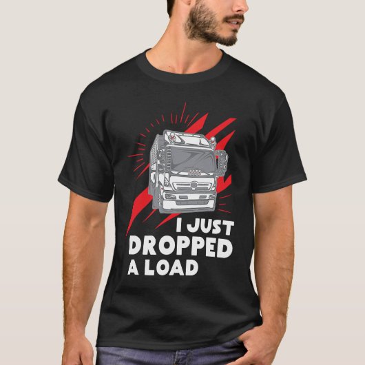 Funny I Just Dropped A Load Trucker Pun Truck Driv T-shirt (Voorkant)