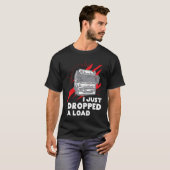 Funny I Just Dropped A Load Trucker Pun Truck Driv T-shirt (Voorkant volledig)