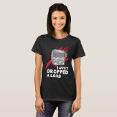 Funny I Just Dropped A Load Trucker Pun Truck Driv T-shirt (Voorkant volledig)