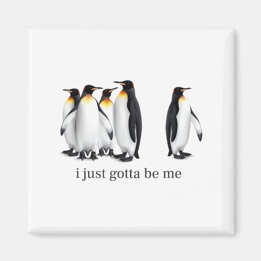 Funny I Just Gotta Be Me Penguin Quote Spheniscida Magneet (Voorkant)